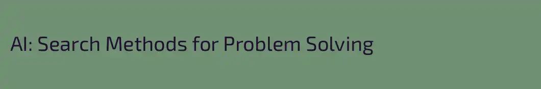 AI: Search Methods for Problem Solving